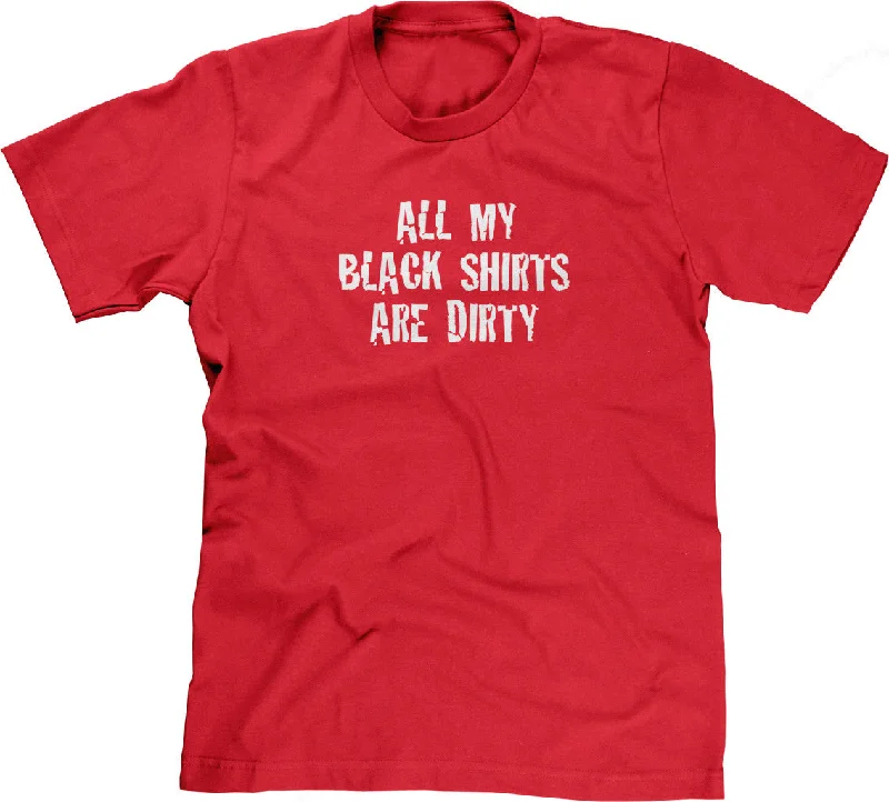 All My Black Shirts Are Dirty T-Shirt Zippered Buttoned Snapped