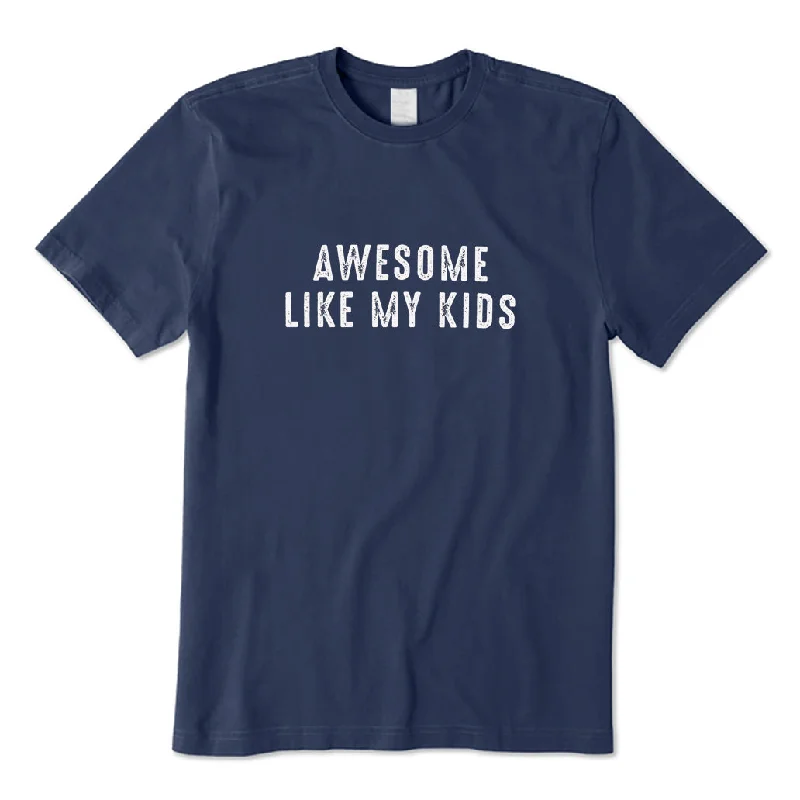 Awesome Like My Kids T-Shirt Anti-Shrink Durable Soft