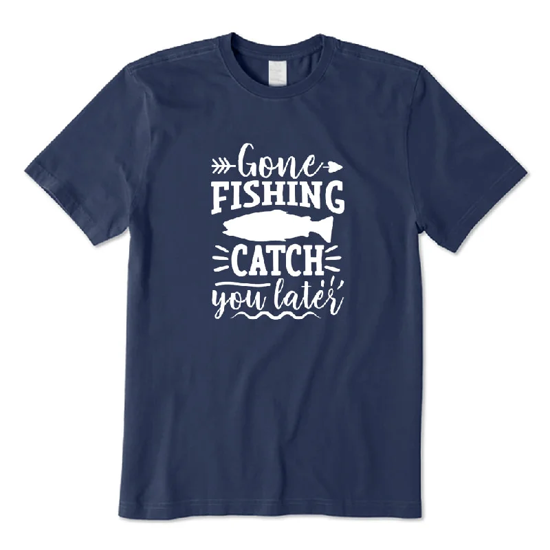 Gone Fishing Catch You Later T-Shirt Spandex Blend Rayon Blend Denim Blend
