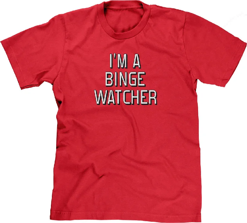 I'm A Binge Watcher T-Shirt Zippered Buttoned Snapped