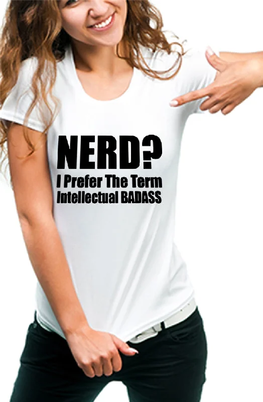 Nerd? I Prefer the Term Intellectual Bad Ass Girl's T-Shirt Front Pockets Side Pockets Patch Pockets Nerd? I Prefer the Term Intellectual Bad Ass Girl's T-Shirt Front Pockets Side Pockets Patch Pockets