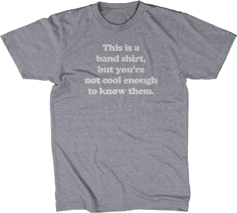 This Is A Band Shirt (You're Not Cool Enough) T-Shirt Mesh Canvas Denim