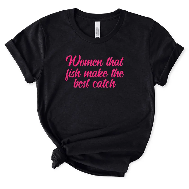 Woman Who Fish Make The Best Catch T-Shirt for Women Oversized T-Shirt Spandex breathable