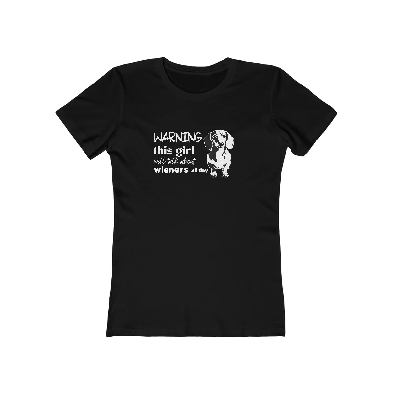 Warning: This Girl Will Talk About Wieners All Day - Boyfriend Tee for Women