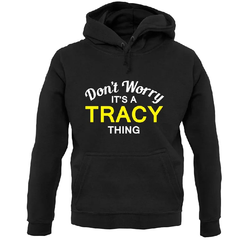 Don't Worry It's a TRACY Thing! Unisex Hoodie