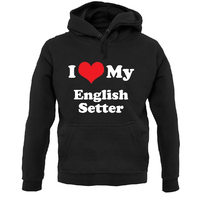 I Love My English Setter Unisex Hoodie